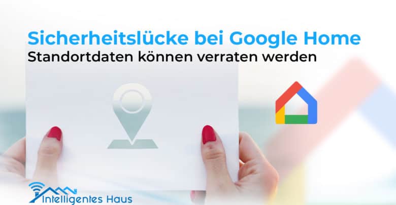 ungewollte Standorterkennung beim Google Home-Lautsprecher