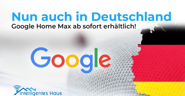 Google Home Max erhältlich