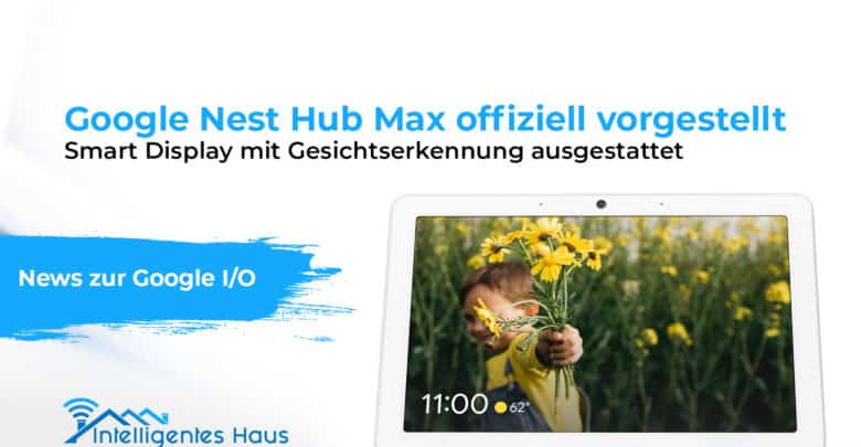 Nest Hub Max vorgestellt