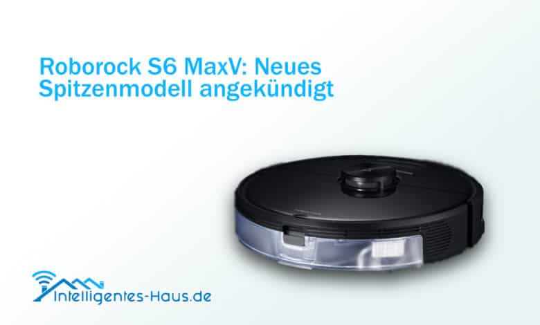 Roborock S6 MaxV Angekündigt